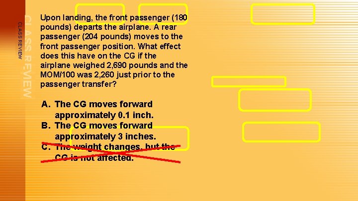 CLASS REVIEW Upon landing, the front passenger (180 pounds) departs the airplane. A rear