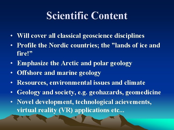 Scientific Content • Will cover all classical geoscience disciplines • Profile the Nordic countries;