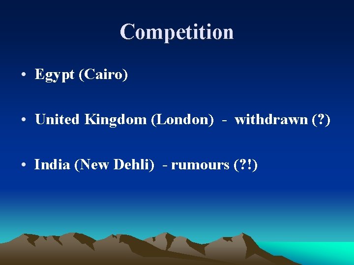 Competition • Egypt (Cairo) • United Kingdom (London) - withdrawn (? ) • India