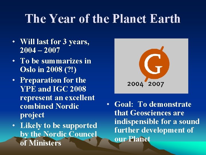 The Year of the Planet Earth • Will last for 3 years, 2004 –