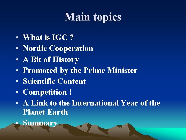 Main topics • • What is IGC ? Nordic Cooperation A Bit of History