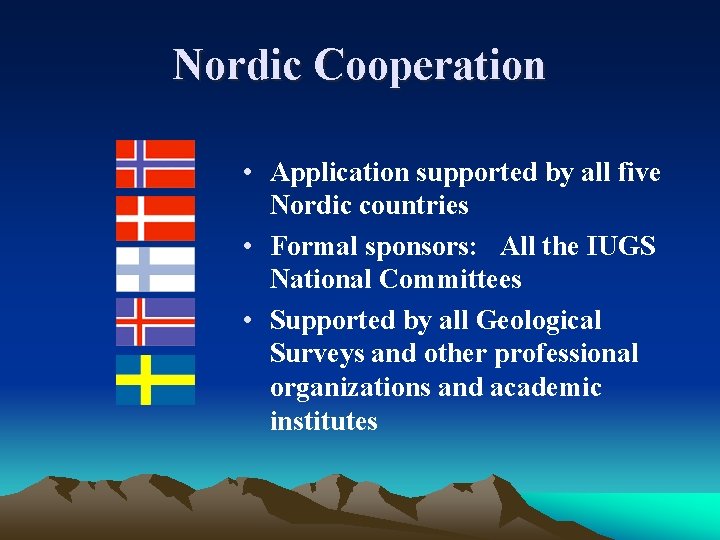 Nordic Cooperation • Application supported by all five Nordic countries • Formal sponsors: All