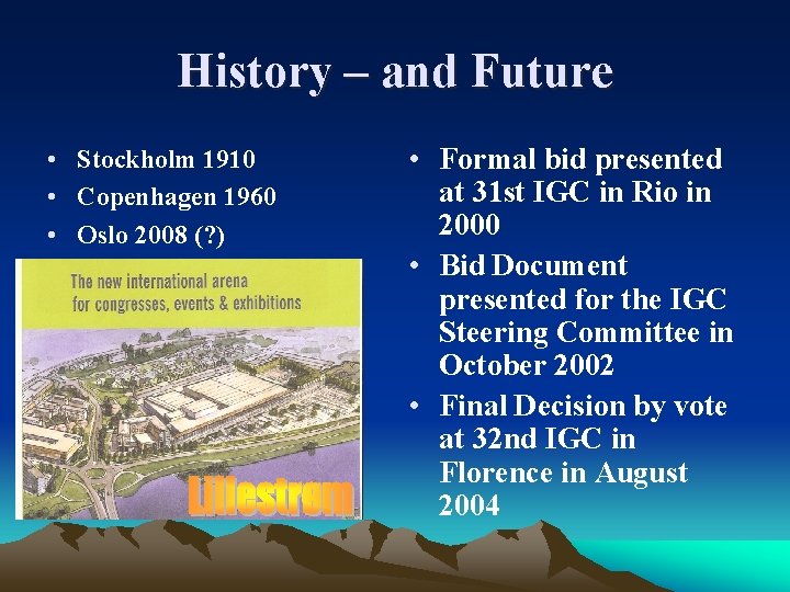 History – and Future • Stockholm 1910 • Copenhagen 1960 • Oslo 2008 (?