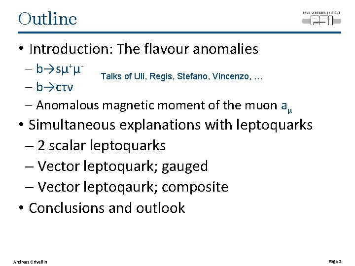 Outline • Introduction: The flavour anomalies - b→sμ+μ- Talks of Uli, Regis, Stefano, Vincenzo,
