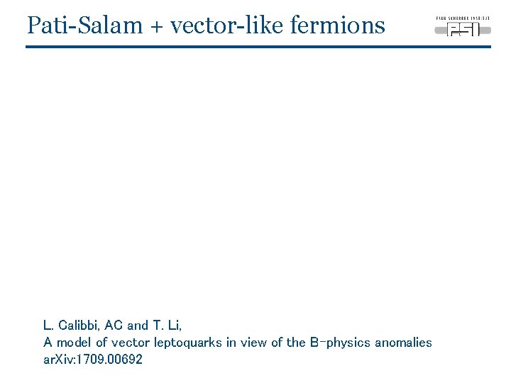 Pati-Salam + vector-like fermions L. Calibbi, AC and T. Li, A model of vector