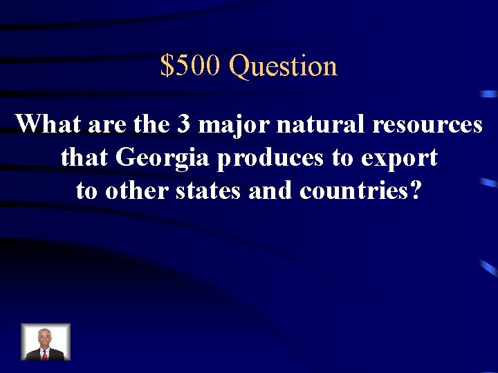 $500 Question What are the 3 major natural resources that Georgia produces to export