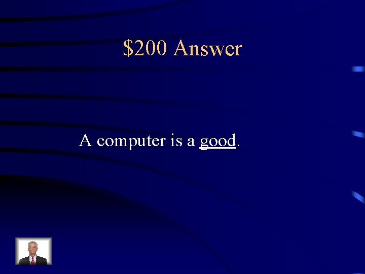 $200 Answer A computer is a good. 