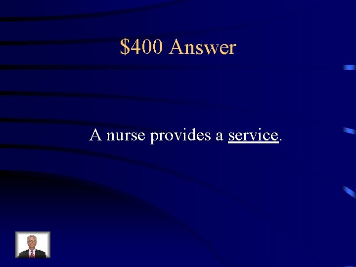 $400 Answer A nurse provides a service. 