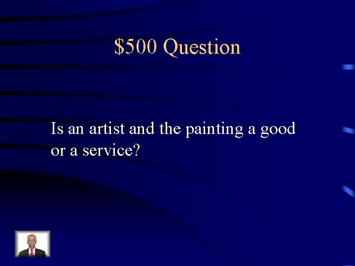 $500 Question Is an artist and the painting a good or a service? 