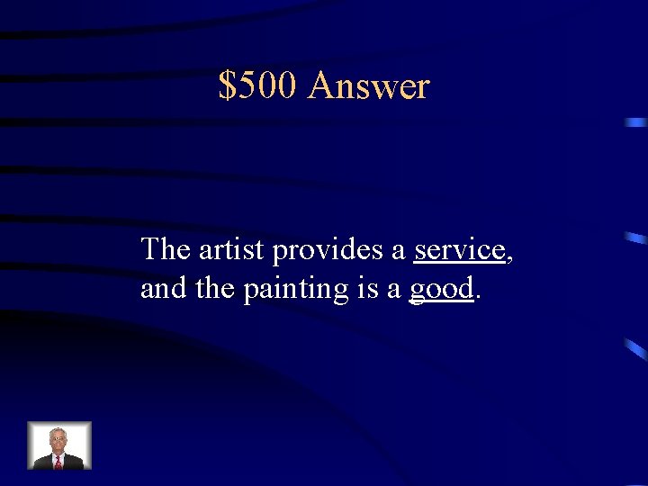 $500 Answer The artist provides a service, and the painting is a good. 