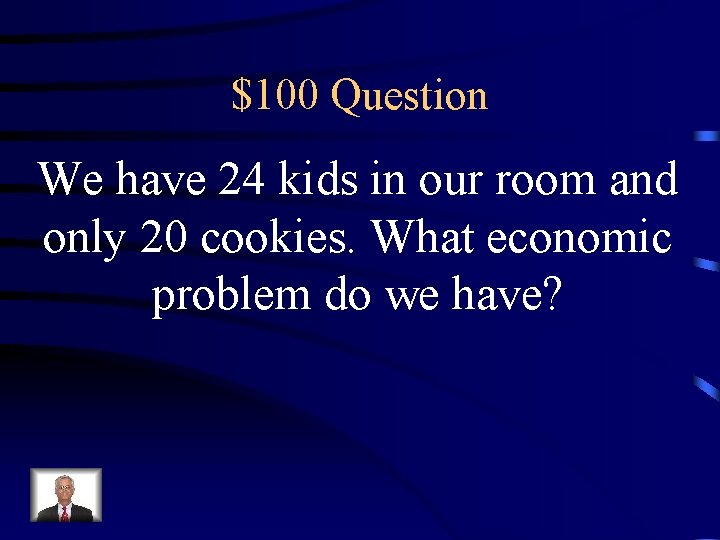 $100 Question We have 24 kids in our room and only 20 cookies. What