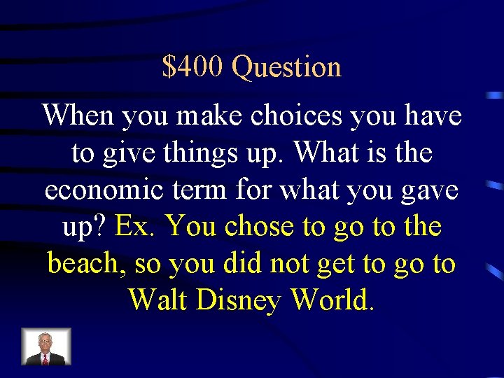 $400 Question When you make choices you have to give things up. What is