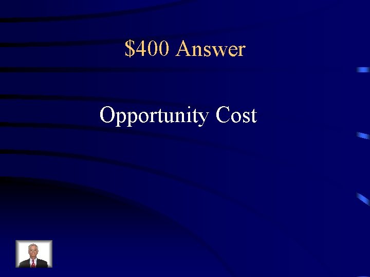 $400 Answer Opportunity Cost 