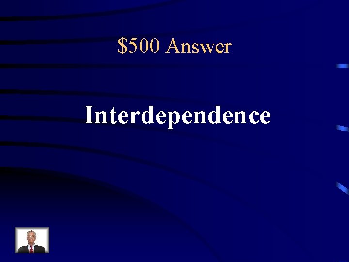 $500 Answer Interdependence 