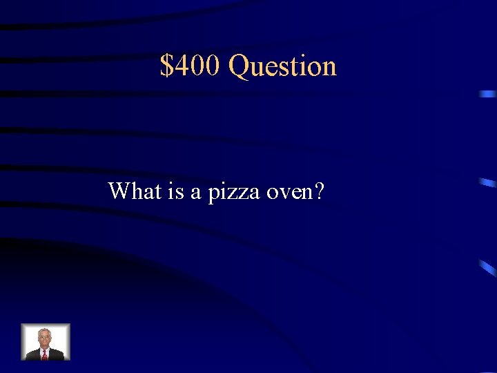 $400 Question What is a pizza oven? 