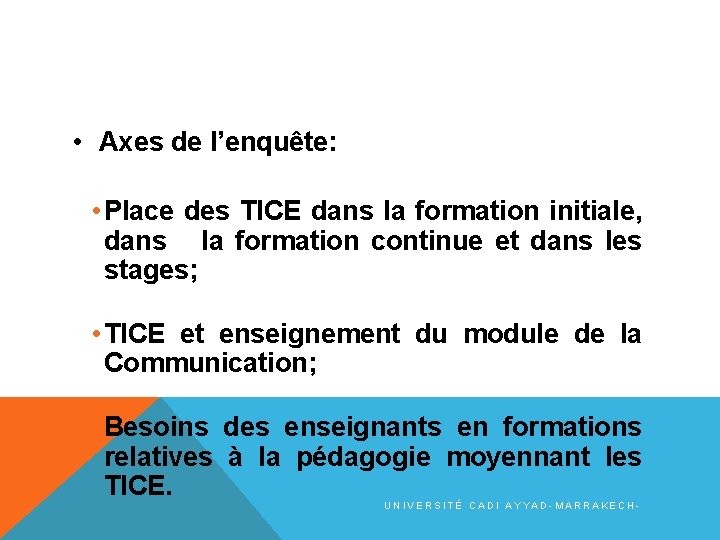  • Axes de l’enquête: • Place des TICE dans la formation initiale, dans