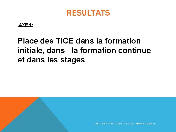 RESULTATS AXE 1: Place des TICE dans la formation initiale, dans la formation continue