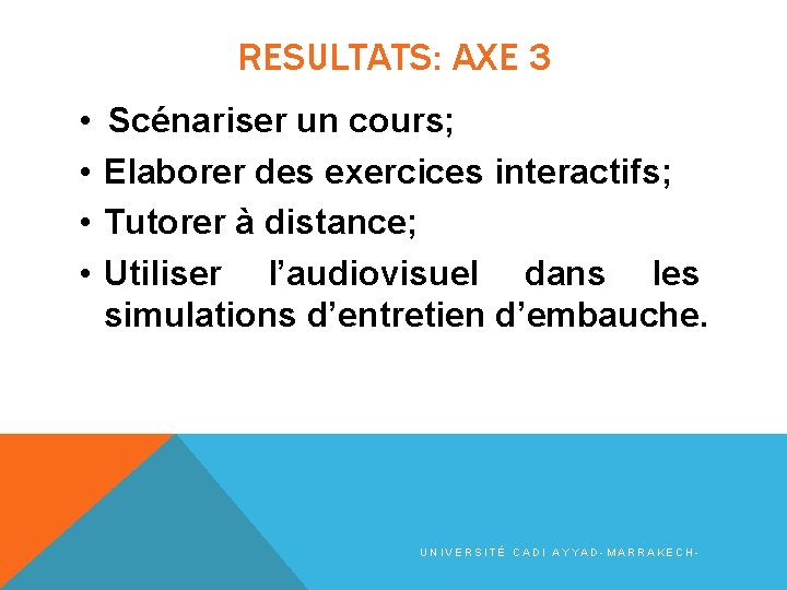 RESULTATS: AXE 3 • • Scénariser un cours; Elaborer des exercices interactifs; Tutorer à