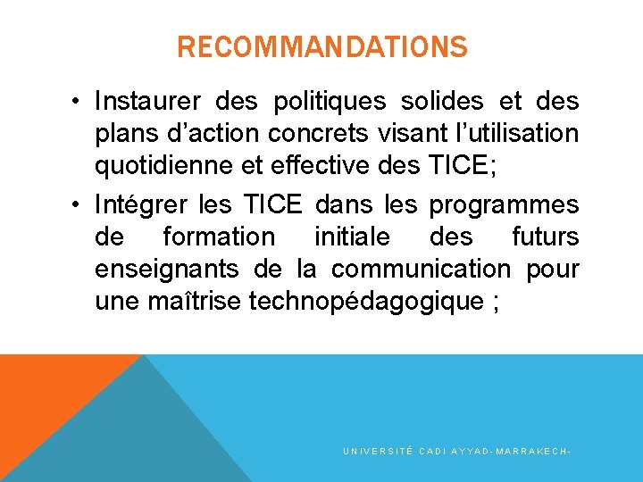 RECOMMANDATIONS • Instaurer des politiques solides et des plans d’action concrets visant l’utilisation quotidienne