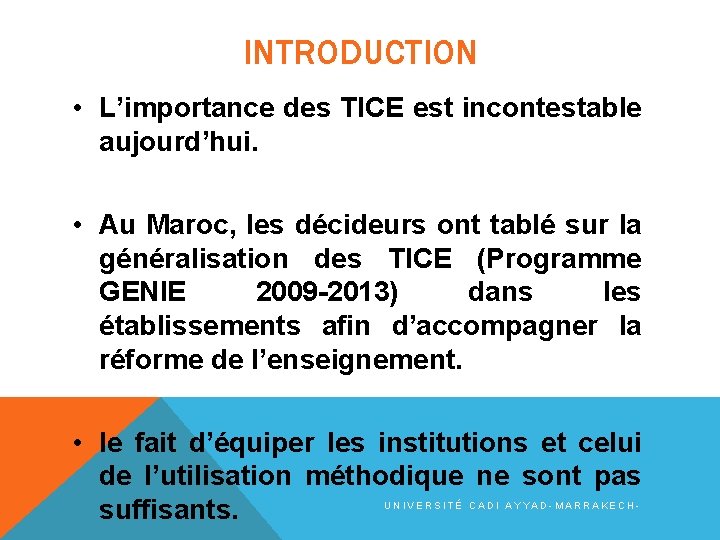 INTRODUCTION • L’importance des TICE est incontestable aujourd’hui. • Au Maroc, les décideurs ont