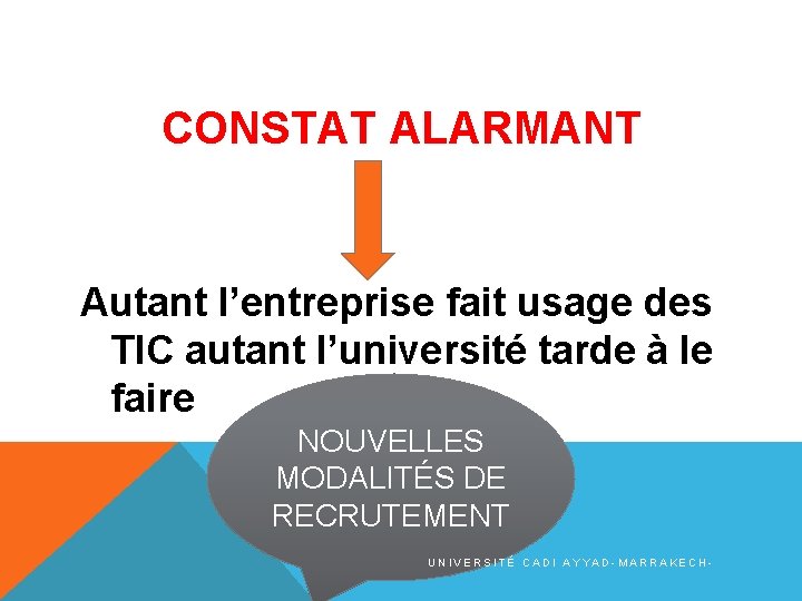 CONSTAT ALARMANT Autant l’entreprise fait usage des TIC autant l’université tarde à le faire