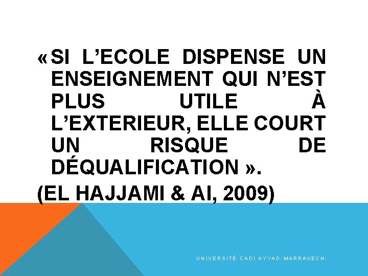  « SI L’ECOLE DISPENSE UN ENSEIGNEMENT QUI N’EST PLUS UTILE À L’EXTERIEUR, ELLE