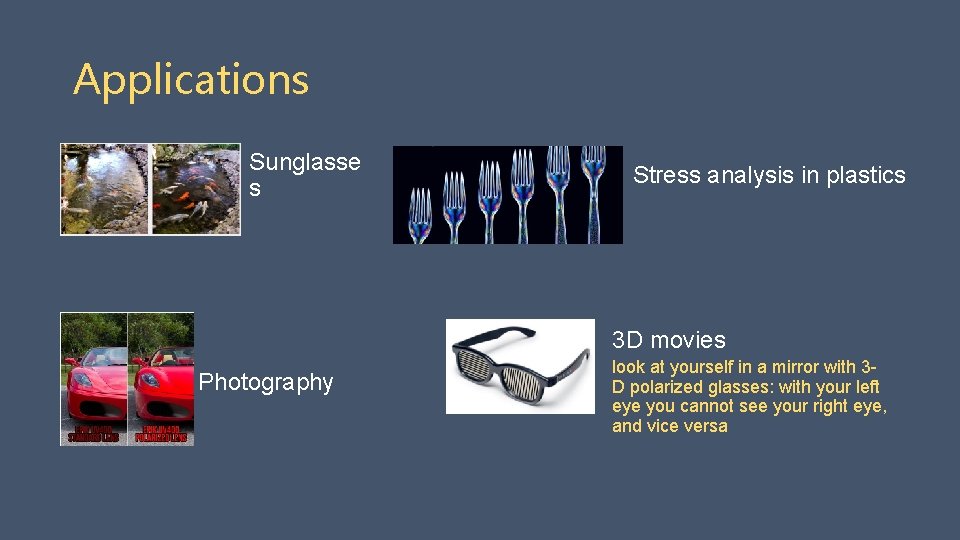 Applications Sunglasse s Stress analysis in plastics 3 D movies Photography look at yourself