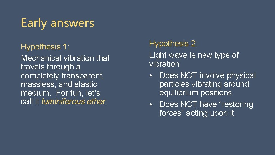 Early answers Hypothesis 1: Mechanical vibration that travels through a completely transparent, massless, and
