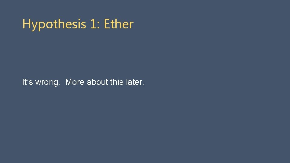 Hypothesis 1: Ether It’s wrong. More about this later. 