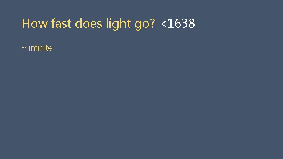 How fast does light go? <1638 ~ infinite 