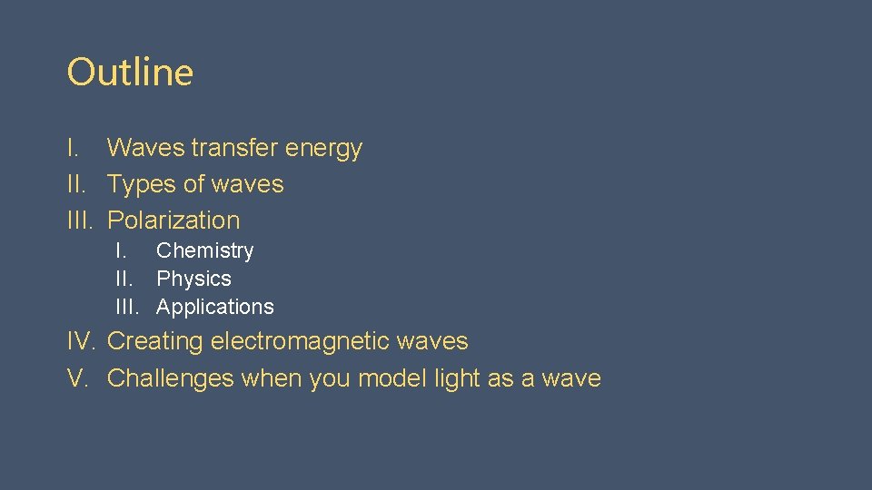 Outline I. Waves transfer energy II. Types of waves III. Polarization I. Chemistry II.