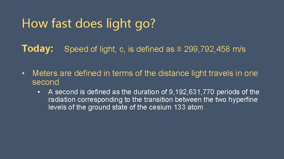 How fast does light go? Today: Speed of light, c, is defined as ≡