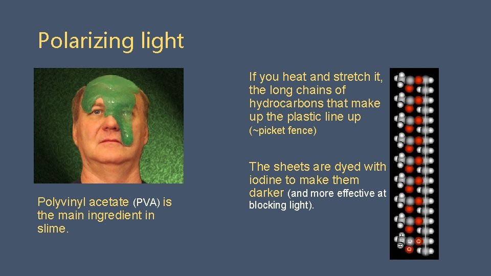 Polarizing light If you heat and stretch it, the long chains of hydrocarbons that