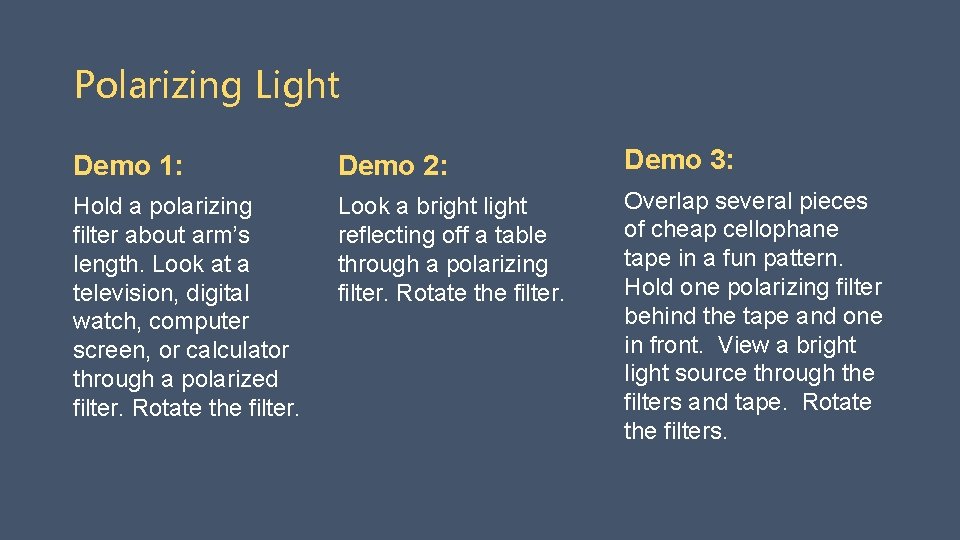 Polarizing Light Demo 1: Demo 2: Demo 3: Hold a polarizing filter about arm’s