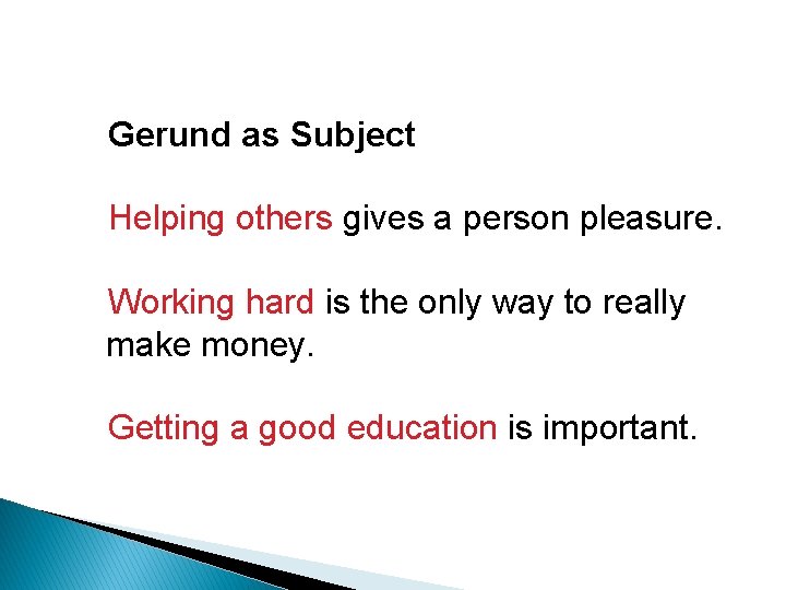 Gerund as Subject Helping others gives a person pleasure. Working hard is the only