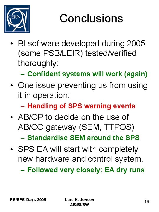 Conclusions • BI software developed during 2005 (some PSB/LEIR) tested/verified thoroughly: – Confident systems