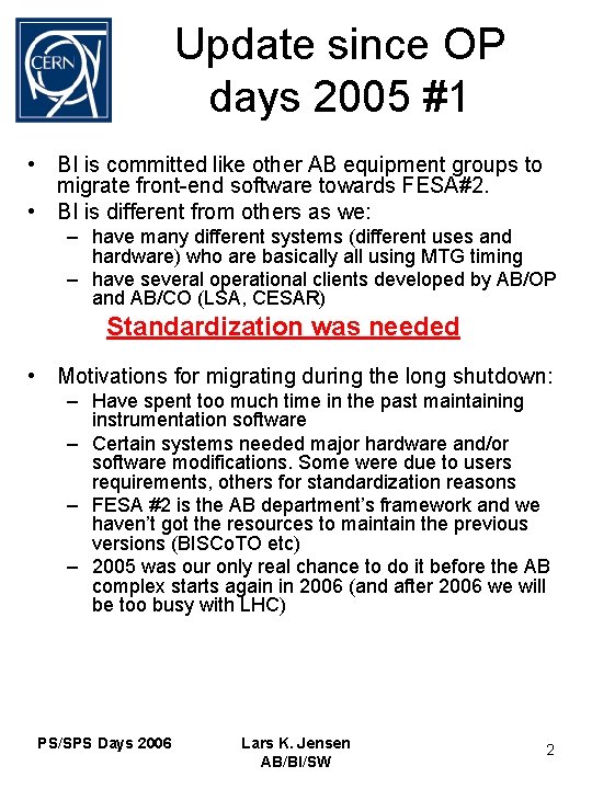 Update since OP days 2005 #1 • BI is committed like other AB equipment