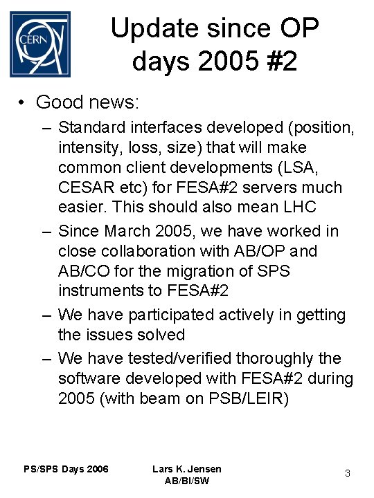 Update since OP days 2005 #2 • Good news: – Standard interfaces developed (position,