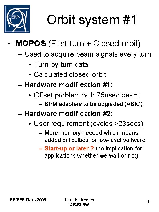 Orbit system #1 • MOPOS (First-turn + Closed-orbit) – Used to acquire beam signals