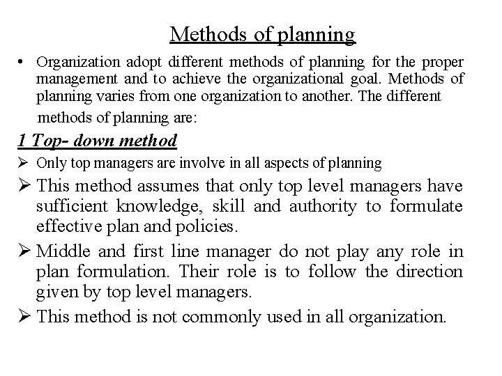 Methods of planning • Organization adopt different methods of planning for the proper management