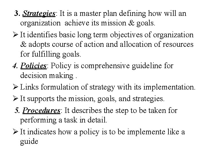 3. Strategies: It is a master plan defining how will an organization achieve its