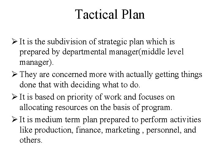 Tactical Plan Ø It is the subdivision of strategic plan which is prepared by