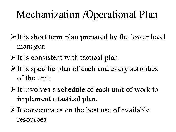 Mechanization /Operational Plan Ø It is short term plan prepared by the lower level