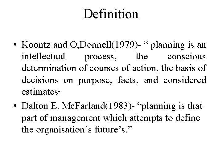 Definition • Koontz and O, Donnell(1979)- “ planning is an intellectual process, the conscious