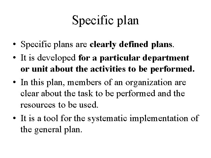 Specific plan • Specific plans are clearly defined plans. • It is developed for