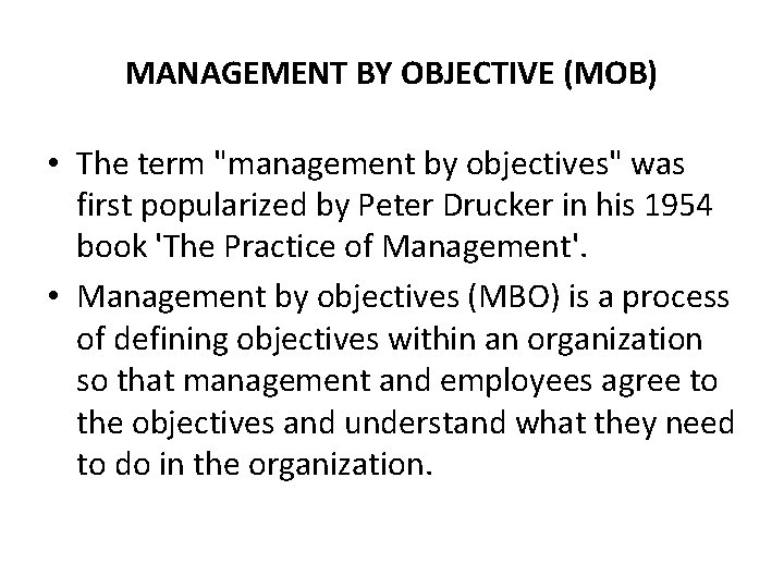 MANAGEMENT BY OBJECTIVE (MOB) • The term "management by objectives" was first popularized by