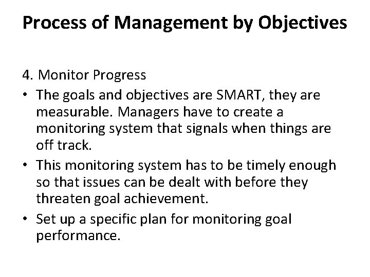 Process of Management by Objectives 4. Monitor Progress • The goals and objectives are