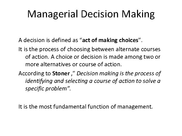 Managerial Decision Making A decision is defined as “act of making choices”. It is