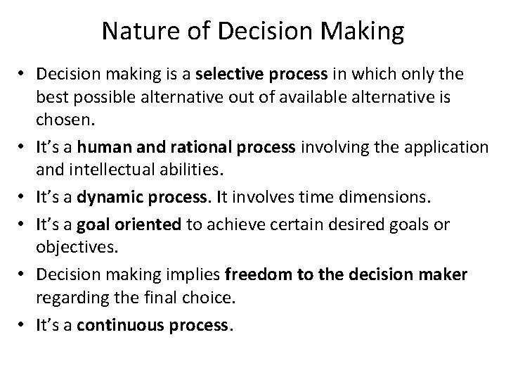 Nature of Decision Making • Decision making is a selective process in which only