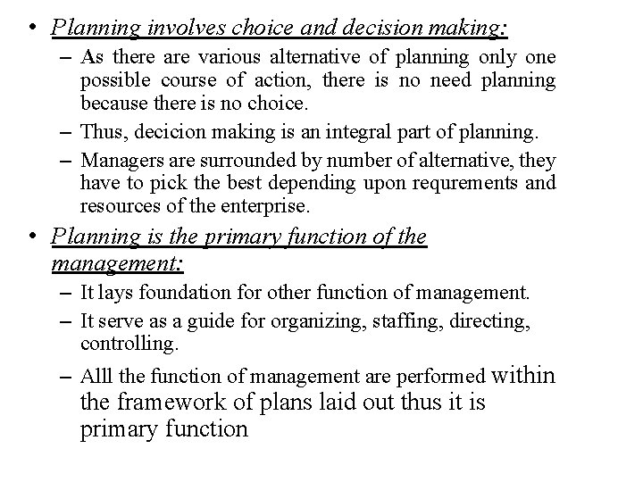  • Planning involves choice and decision making: – As there are various alternative